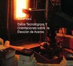 Libro Datos Tenologicos Y Orientaciones sobre la Elección de Aceros., autor Jose Mª Alarte Duart