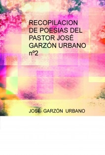 RECOPILACION DE POESIAS DEL PASTOR JOSÉ GARZÓN URBANO nº2