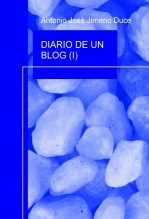 Libro DIARIO DE UN BLOG (I), autor Antonio José Jimeno Duce