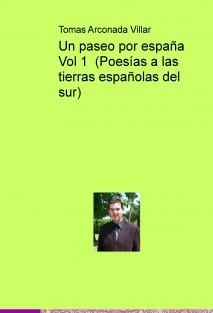 Un paseo por españa Vol 1 (Poesías a las tierras españolas del sur)