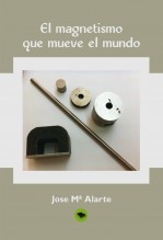 Libro EL MAGNETISMO QUE MUEVE EL MUNDO, autor Jose Mª Alarte Duart