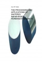 Libro THE PROCESSING AND APPLICATIONS OF SINTERED NdFeB-BASED PERMANENT MAGNETS, autor Jose Mª Alarte Duart