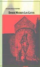 Libro DONDE MUEREN LOS GATOS, autor JUAN JOSE GONZALEZ MARTINEZ