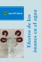 Libro EFECTOS DE LOS IMANES EN EL AGUA, autor Jose Mª Alarte Duart