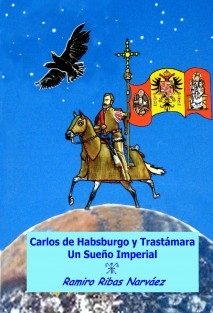 Carlos de Habsburgo y Trastámara. Un Sueño Imperial