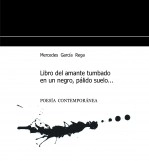 Libro Libro del amante tumbado en un negro, pálido suelo, autor Mercedes García Rega