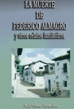 LA MUERTE DE FEDERICO ALMAGRO Y OTROS RELATOS FANTÁSTICOS