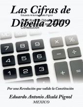 Libro Las Cifras de Dibella 2009 por una Revolución que valide la Constitución, autor Eduardo Antonio Alcalá Pignol