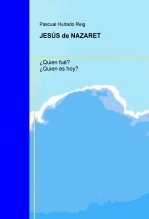 Libro JESÚS de NAZARET. ¿Quien fué? ¿Quien es hoy?, autor Pascual Hurtado Reig