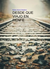 Libro DESDE QUE VIAJO EN RENFE, autor ruben garcia cebollero