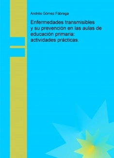 Enfermedades transmisibles y su prevención en las aulas de educación primaria: actividades prácticas.