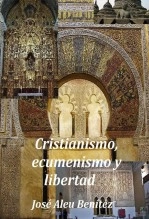 Libro Cristianismo, ecumenismo y libertad, autor José Aleu Aleu Benítez
