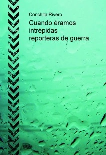 Cuando éramos intrépidas reporteras de guerra