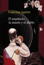 Libro EL ARQUITECTO, LA MUERTE Y EL DIABLO, autor Francisco Aguirre