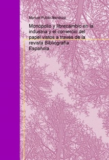 Monopolio y librecambio en la industria y el comercio del papel vistos a través de la revista Bibliografía Española