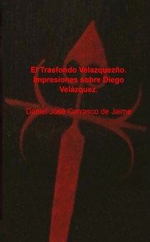 El Trasfondo Velazqueño. Impresiones sobre Diego Velázquez.