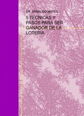Libro 5 TECNICAS Y PASOS PARA SER GANADOR DE LA LOTERIA, autor Arnaldo Isaias Mateo Reyes