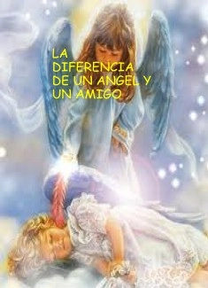 LA DIFERENCIA DE UN ANGEL Y UN AMIGO