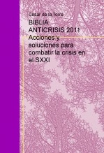 Libro BIBLIA ANTICRISIS 2011 Acciones y soluciones para combatir la crisis en el SXXI, autor cesardetorre