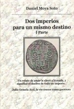Libro Dos imperios para un mismo destino 1ª Parte, autor Daniel Moya Soto