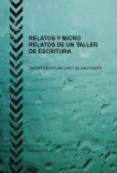 RELATOS Y MICRO RELATOS DE UN TALLER DE ESCRITURA