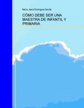 Libro CÓMO DEBE SER UNA MAESTRA DE INFANTIL Y PRIMARIA, autor María Jesús Rodíguez Sevilla