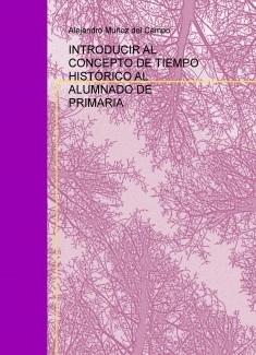 INTRODUCIR AL CONCEPTO DE TIEMPO HISTÓRICO AL ALUMNADO DE PRIMARIA