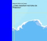 Libro ¿CÓMO ENSEÑAR HISTORIA EN PRIMARIA?, autor Alejandro Muñoz del Campo