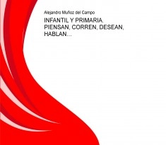 INFANTIL Y PRIMARIA. PIENSAN, CORREN, DESEAN, HABLAN…