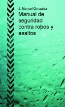 Libro Manual de seguridad contra robos y asaltos, autor Juan Manuel Gonzalez Gómez