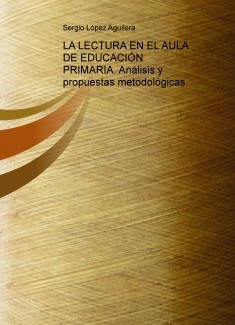 LA LECTURA EN EL AULA DE EDUCACIÓN PRIMARIA. Análisis y propuestas metodológicas.