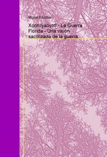 Xochilyaóyotl - La Guerra Florida - Una visión sacrilizada de la guerra