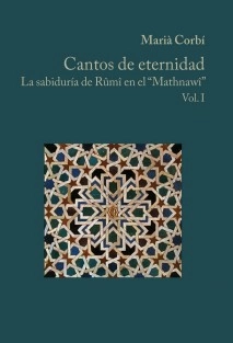 Cantos de eternidad La sabiduría de Rûmî en el “Mathnawî” Vol. I
