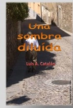 Libro UNA SOMBRA DILUIDA, autor Luis A. Catalán