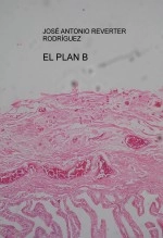 Libro EL PLAN B, autor José Antonio Reverter Rodríguez