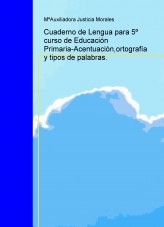 Cuaderno de Lengua para 5º curso de Educación Primaria-Acentuación,ortografía y tipos de palabras.