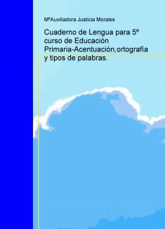 Cuaderno de Lengua para 5º curso de Educación Primaria-Acentuación,ortografía y tipos de palabras.