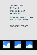 El Cuento Psicológico en Honduras; un estudio sobre la obra de Santos Juárez Fiallos