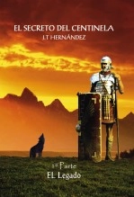 Libro El Secreto del Centinela ( 1º Parte ) "El legado", autor Juan Tomás Hernández Rodríguez