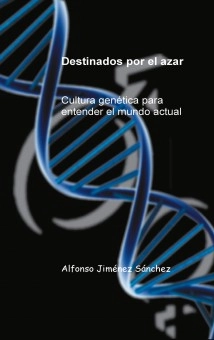 Destinados por el azar Cultura genética para entender el mundo actual
