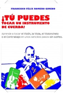 ¡TÚ PUEDES TOCAR UN INSTRUMENTO DE CUERDA! Aprende a tocar el Violín, la Viola , el Violonchelo o el Contrabajo en unos sencillos pasos sin solfeo