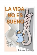 Libro LA VIDA NO ES SUEÑO, autor Luis A. Catalán