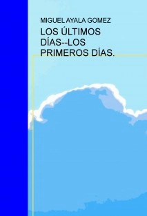 LOS ÚLTIMOS DÍAS--LOS PRIMEROS DÍAS.
