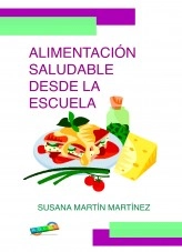 Libro ALIMENTACIÓN SALUDABLE DESDE LA ESCUELA, autor Susana Martín Martínez