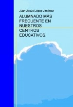 Libro ALUMNADO MÁS FRECUENTE EN NUESTROS CENTROS EDUCATIVOS., autor Juan Jesús López Jiménez