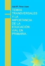 TEMAS TRANSVERSALES Y LA IMPORTANCIA DE LA EDUCACIÓN VIAL EN PRIMARIA.