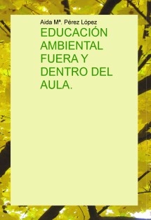 EDUCACIÓN AMBIENTAL FUERA Y DENTRO DEL AULA.