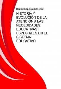HISTORIA Y EVOLUCIÓN DE LA ATENCIÓN A LAS NECESIDADES EDUCATIVAS ESPECIALES EN EL SISTEMA EDUCATIVO.