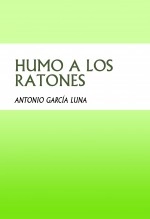 Libro HUMO A LOS RATONES, autor Antonio Garcia Luna