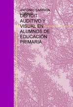 Libro DÉFICIT AUDITIVO Y VISUAL EN ALUMNOS DE EDUCACIÓN PRIMARIA., autor ANTONIO CARRIÓN